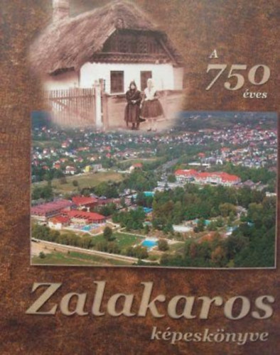 Edith Keiser (ford.), Gál Rita (ford.), Mészárosné Péntek Ibolya (ford.), Novák Ferenc (lektor), Mészáros T. László (fotó) - A 750 éves Zalakaros képeskönyve