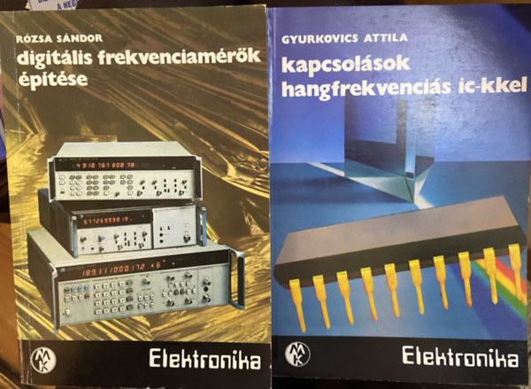 Gyurkovics Attila, R�zsa S�ndor - 2 db m�szaki k�nyv - Kapcsol�sok hangfrekvenci�s ic-kkel, Digit�lis frekvenciam�r�k �p�t�se