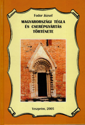 Fodor Jzsef - Magyarorszgi tgla s cserpgyrts trtnete