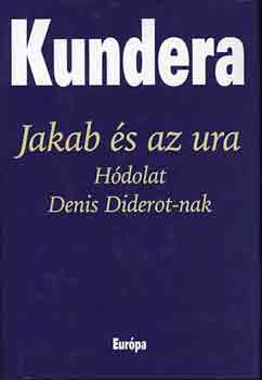 Milan Kundera - Jakab és az ura - Hódolat Denis Diderot-nak