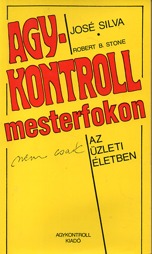 Jos Silva, Robert B. Stone - Agykontroll mesterfokon (nem csak) az zleti letben
