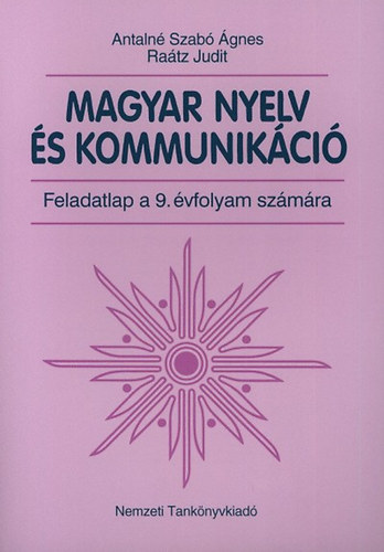 Antaln Szab gnes; Dr. Ratz Judit - Magyar nyelv s kommunikci. Munkafzet 9. vfolyam