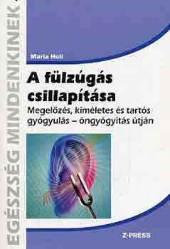 Maria Holl - A fülzúgás csillapítása - Megelőzés, kíméletes és tartós gyógyulás