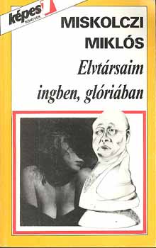 MIskolczi Mikls - Elvtrsaim ingben, glriban