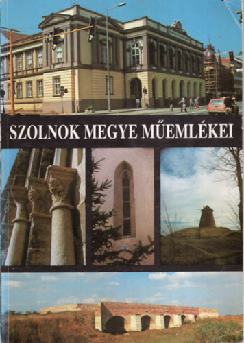 Kaposvári Gyula - Rédei István - Szolnok megye műemlékei - Sorozatcím:Szolnok megye történeti, természeti és művészeti értékei