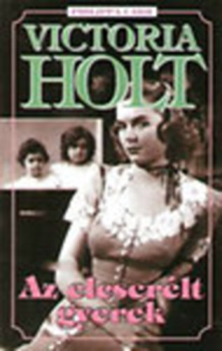 Victoria Holt (Philippa Carr) - Az elcserlt gyerek