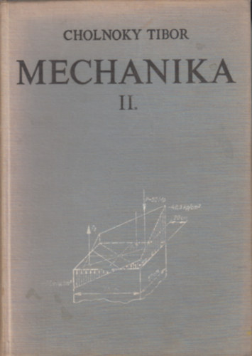 Cholnoky Tibor - Mechanika II.-szil�rds�gtan