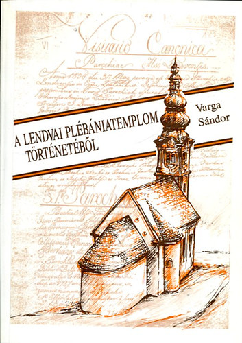 Varga Sndor - A Lendvai Plbniatemplom trtnetbl