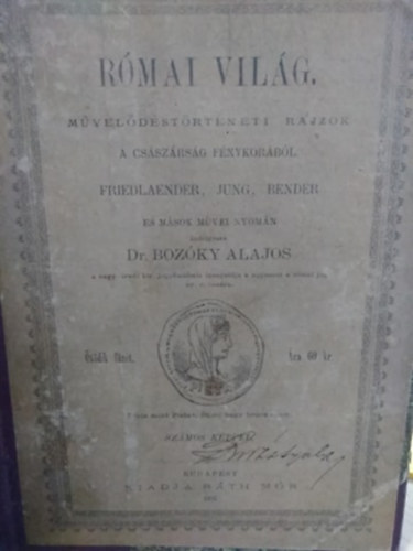 Bozóky Alajos (szerk.) - Római világ II. (Művelődéstörténeti rajzok a császárság fénykorából)