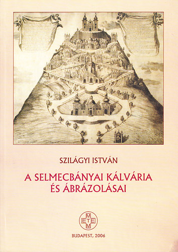 Szilgyi Istvn - A selmecbnyai klvria s brzolsai