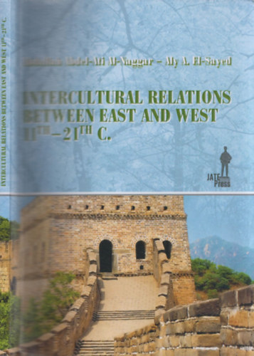 Abdallah Abdel-Ati Al-Naggar, Aly A. El-Sayed - Intercultural Relations between East and West 11th-21th Centuries