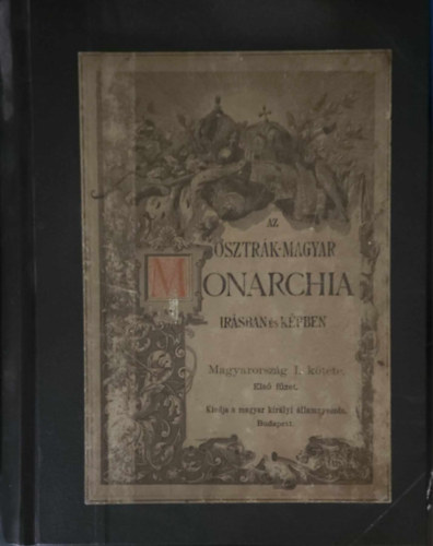 Magyar Kirlyi llami Nyomda - Az Osztrk-Magyar Monarchia rsban s kpben: Magyarorszg I. ktete