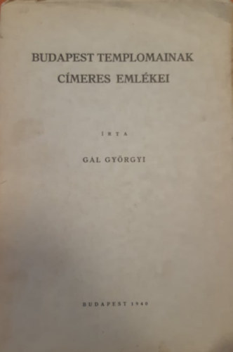 Gál Györgyi - Budapest Templomainak címeres emlékei