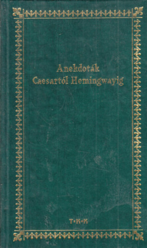 Zima Szabolcs (sszell.) - Anekdotk Caesartl Hemingwayig (Irodalmi s trtnelmi anekdotk)