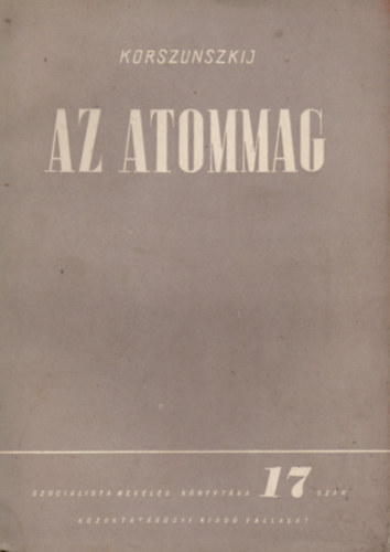 Korszunszkij - Az atommag - Szocialista nevelés könyvtára 17. szám
