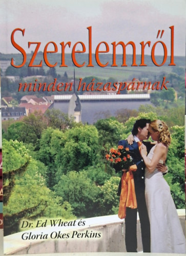 Ed Wheat, Gloria Okes Perkins - szerelemr�l minden h�zasp�rnak - a nagy �, szerelem, szeretet, szex