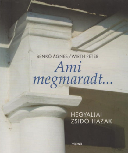 Benk gnes, Wirth Pter - Ami megmaradt... - Hegyaljai zsid hzak