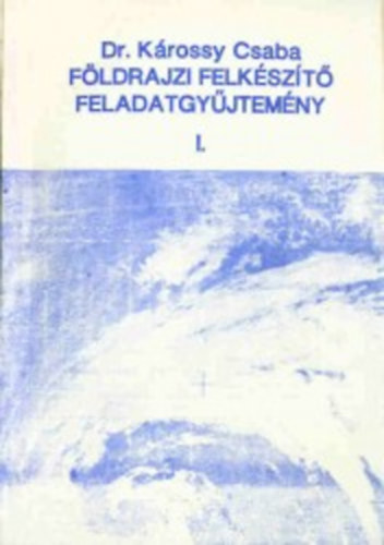 dr. Krossy Csaba kos - Fldrajzi felkszt feladatgyjtemny I.