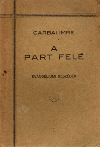 Garbai Imre - A part fel� (evang�liumi besz�dek)