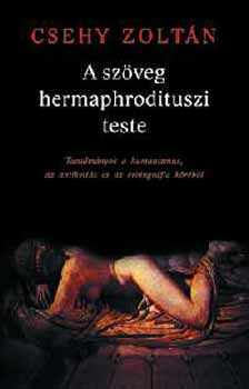 Csehy Zoltn - A szveg hermaphrodituszi teste