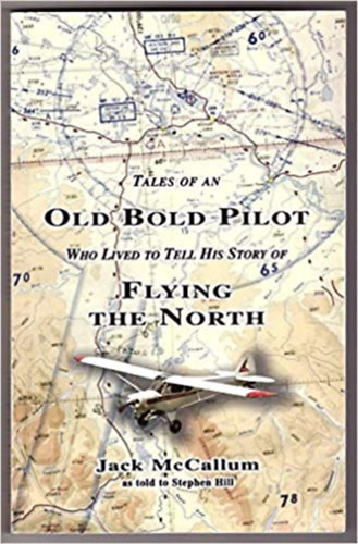 Jack McCallum, Stephen Hill - Tales of an Old Bold Pilot Who Lived to Tell His Story of Flying The North - Paperback (John Elvin McCallum kiadsa)