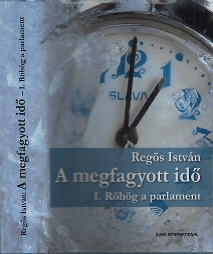 Reg�s Istv�n - A megfagyott id� I. (R�h�g a parlament)