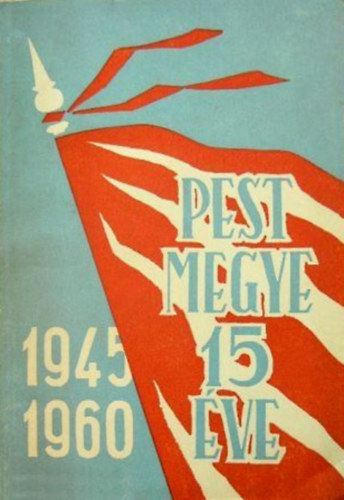 Csekő Ágoston (szerk.), Lévai Imre (szerk.) - Pest megye 15 éve - 1946-1960