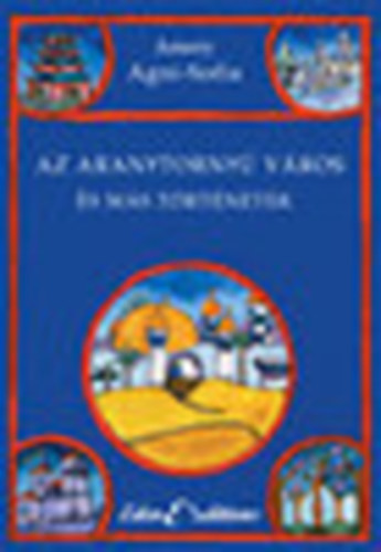 Amery Agni-Sofia - Az aranytorny� v�ros �s m�s t�rt�netek