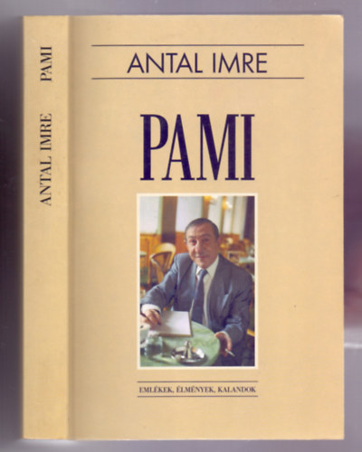 Antal Imre - Pami - Emlékek, élmények, kalandok (Második, bővített kiadás)