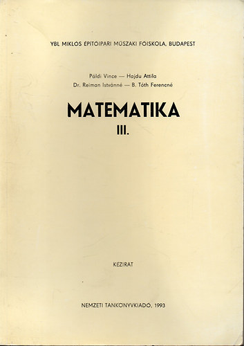 P�ldi Vince (szerk.); Hajdu Attila; Dr.  Reiman Istv�nn�; B. T�th Ferencn� - Matematika III. - Ybl Mikl�s M�szaki F�iskola