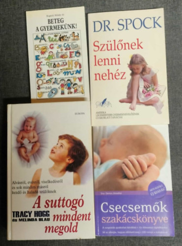 Bogárdi Mihály dr., Dr. Benjamin Spock, Devics Józsefné, Tracy Hogg, Melinda Blau - Gyereknevélés 4 db könyv - Beteg a gyermekünk! + Szülőnek lenni nehéz + Csecsemők szakácskönyve + A suttogó mindent megold