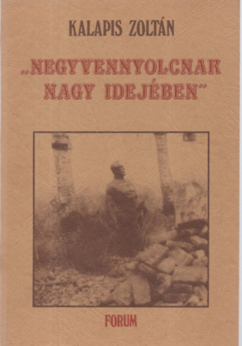 Kalapis Zoltán - "Negyvennyolcnak nagy idejében"