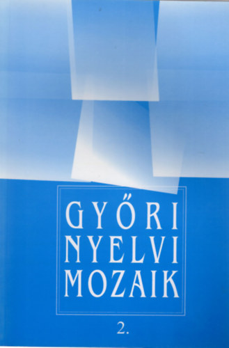 Dr. Ablonczyn Mihlyka Lvia, Bakonyi Istvn (szerk.) - Gyri nyelvi mozaik 2.