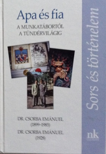 Csorba Emnuel Dr. - Apa s fia - A munkatbortl a tndrvilgig (Dr. Csorba Emnuel (1899-1985), Dr. Csorba Emnuel (1928))