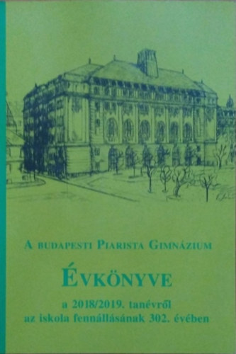 Szekr Barnabs (szerk.) - A budapesti Piarista Gimnzium vknyve a 2018/2019. tanvrl az iskola fennllsnak 302. vben