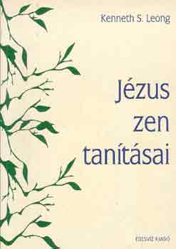 Kenneth S. Leong - Jézus zen tanításai