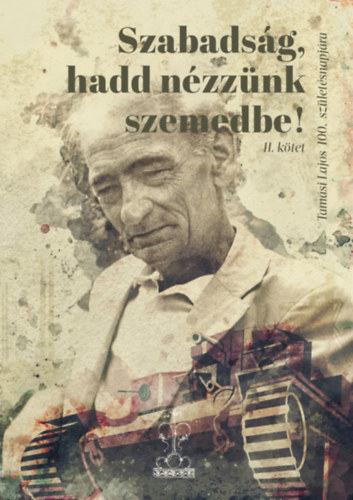 Szabadság, hadd nézzünk szemedbe! II. kötet