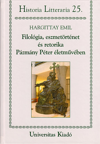 Hargittay Emil - Filológia, eszmetörténet és retorika Pázmány Péter életművében