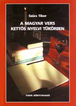 Szcs Tibor - A magyar vers ketts nyelvi tkrben