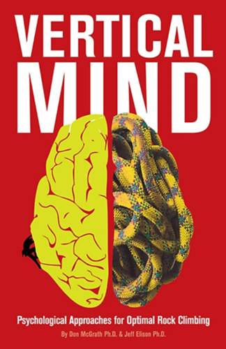 Don McGrath and Jeff Elison - Vertical Mind: Psychological Approaches for Optimal Rock Climbing