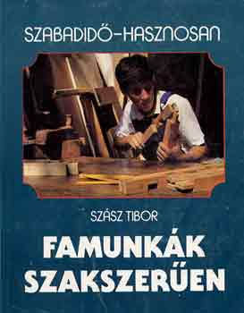 Szsz Tibor - Famunkk szakszeren