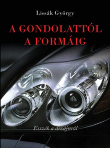 Lissk Gyrgy - A gondolattl a formig - Esszk a dizjnrl