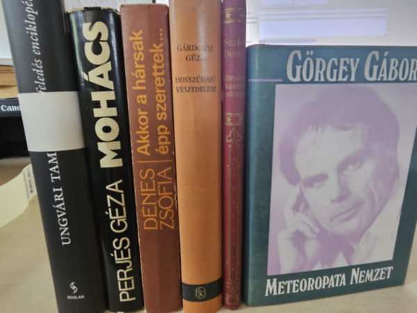 Ungvri Tams, Perjs Gza, Dnes Zsfia, Grdonyi Gza, Szab Dezs, Grgey Gbor - 6db magyar irodalom, KNYVMENT AJNLAT: A feleds enciklopdija+ Mohcs+ Akkor a hrsak pp szerettek...+ Hosszhaj veszedelem+ Mesk a kacag emberrl+ Meteoropata nemzet