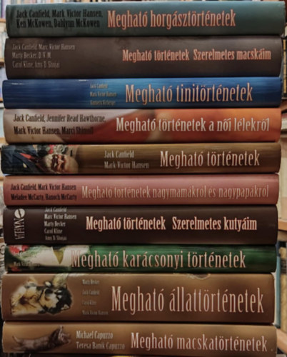 Jack Canfield, Marty Becker - 10 db Meghat...: Horgsztrtnetek; Szerelmetes macskim; Tinitrtnetek; A ni llekrl; Trtnetek; Nagymamkrl s nagypapkrl; Szerelmetes kutym; Karcsonyi trtnetek; llattrtnetek; Macskatrtnetek