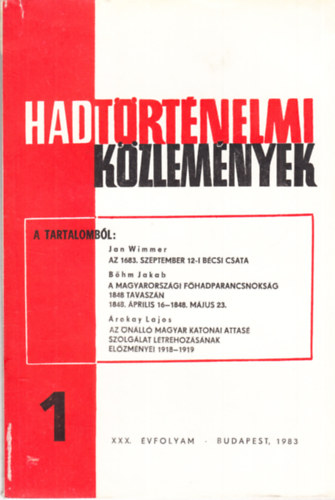 Hadtrtnelmi kzlemnyek XXX. vfolyam 1. szm - Az 1683. szeptember 12-i bcsi csata, A magyarorszgi fhadparancsnoksg 1848 tavaszn, Az nll magyar katonai attas szolglat ltrehozsnak elzmnyei 1918-19