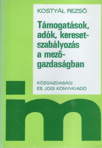 Kostyál Dezső - Támogatások, adók, keresetszabályozás a mezőgazdaságban