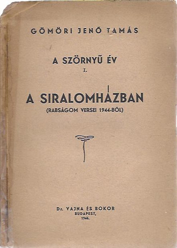 Gmri Jen Tams - A szrny v. I. A siralomhzban. (Rabsgom rt versei, 1944-bl) - HOLOCAUST - DEDIKLT!