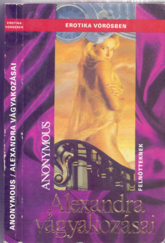 Anonymus - Alexandra vágyakozásai (Erotika vörösben - Felnőtteknek)