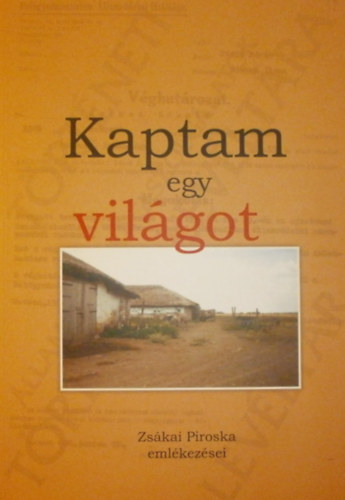 Rti Jzsef (szerk.) - Kaptam egy vilgot - Zskai Piroska emlkezsei