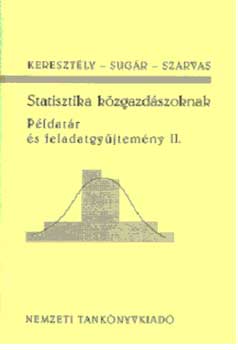 Kereszt�ly Tibor, Sug�r Andr�s, Szarvas - Statisztika k�zgazd�szoknak - P�ldat�r �s feladatgy�jtem�ny II.